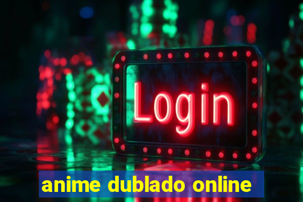 anime dublado online